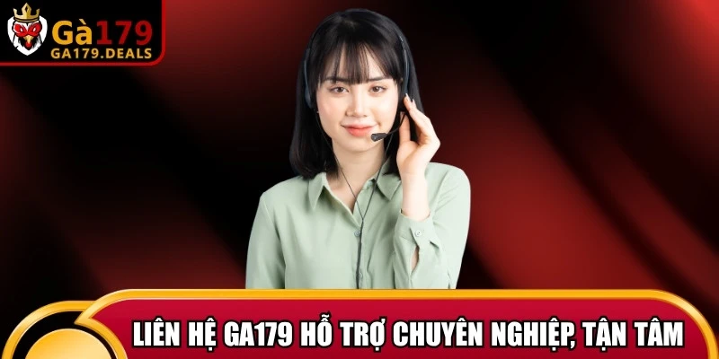 Liên hệ GA179 hỗ trợ chuyên nghiệp, tận tâm bằng tiếng Việt